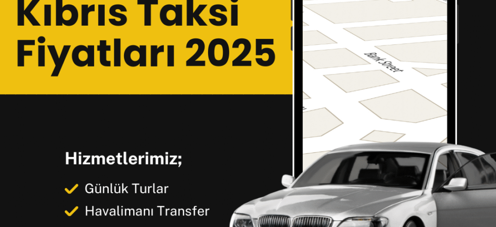 Kıbrıs taksi fiyatları 2025
